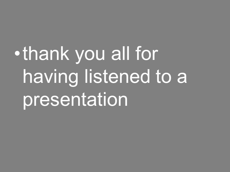 thank you all for having listened to a presentation